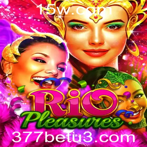 Descubra o Fascinante Universo do Jogo RioPleasures na Plataforma 377bet